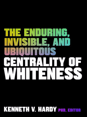 cover image of The Enduring, Invisible, and Ubiquitous Centrality of Whiteness